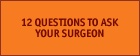 12 Questions to Ask Your Surgeon