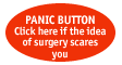 Panic Button Click here if the idea of surgery scares you
